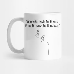 Women Belong In All Places Where Decisions Are Being Made Mug